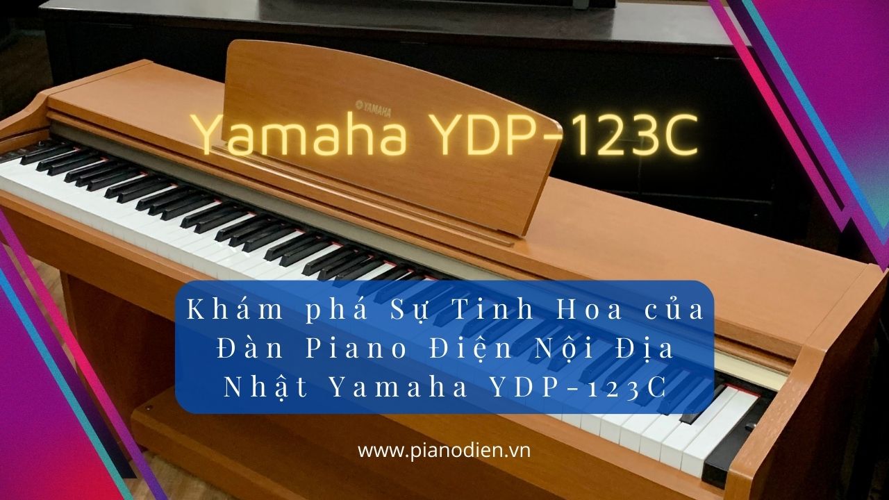 Khám phá Sự Tinh Hoa của Yamaha YDP-123C